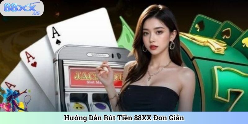 Hướng Dẫn Rút Tiền 88XX Đơn Giản
