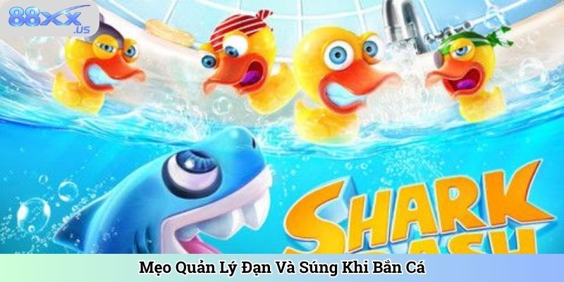 Mẹo Quản Lý Đạn Và Súng Khi Bắn Cá