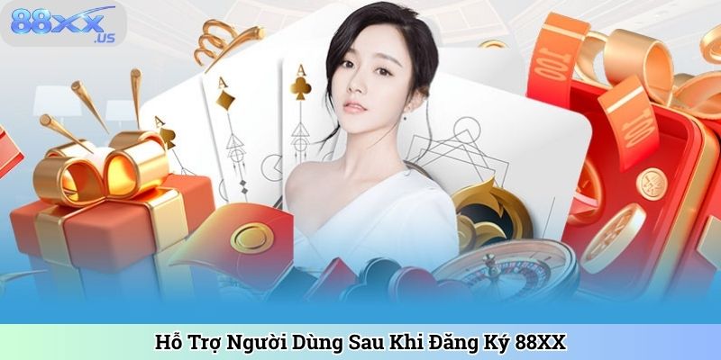 Hỗ Trợ Người Dùng Sau Khi Đăng Ký