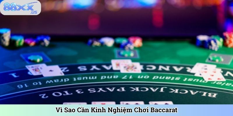 Vì Sao Cần Kinh Nghiệm Chơi Baccarat