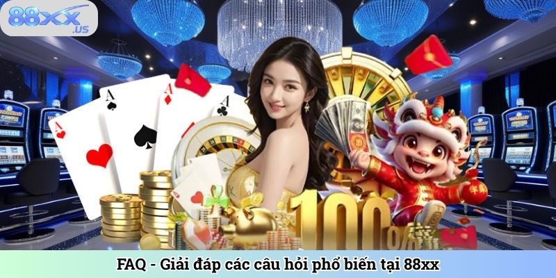 FAQ - Giải đáp các câu hỏi phổ biến tại 88XX