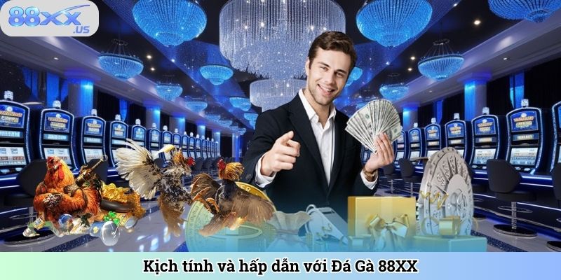 Kịch tính và hấp dẫn với Đá Gà 88XX