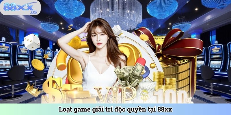 Loạt game giải trí độc quyền tại 88XX