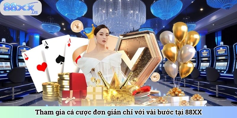 Tham gia cá cược đơn giản chỉ với vài bước tại 88XX