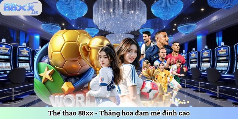 Thể thao 88XX - Thăng thao đam mê đỉnh cao